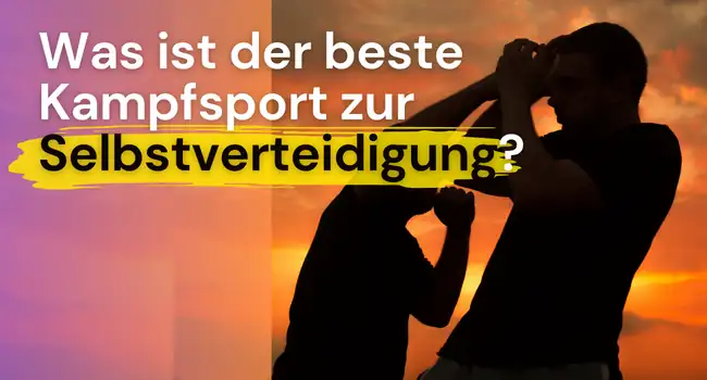 Was ist der beste Kampfsport zur Selbstverteidigung?