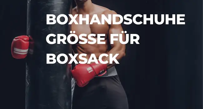 Welche Boxhandschuhe Größe für Boxsack