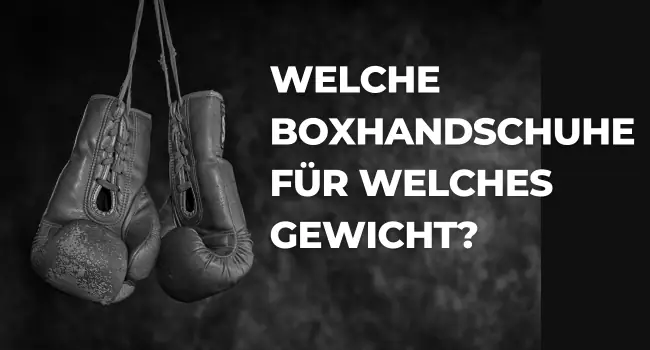 Welche Boxhandschuhe für welches Gewicht?