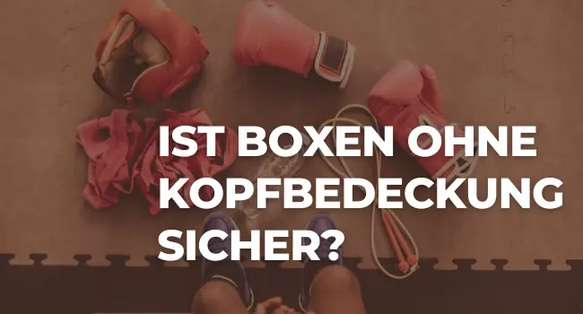 Ist Boxen ohne Kopfbedeckung sicher?