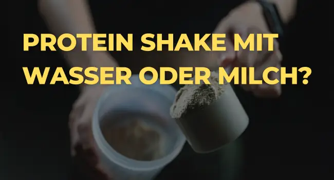 Was ist besser Protein Shake mit Wasser oder Milch
