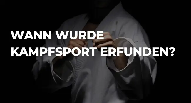 Wann wurde Kampfsport erfunden?