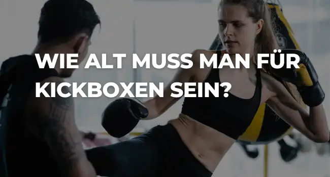 Wie alt muss man für Kickboxen sein?