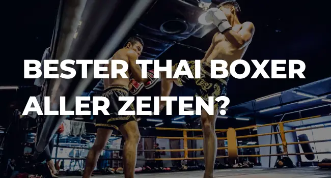 Bester Thai Boxer aller Zeiten