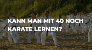 Kann man mit 40 noch Karate lernen?