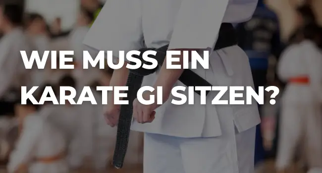 Wie muss ein Karate Gi sitzen?