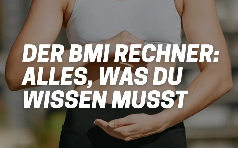 Der BMI Rechner: Alles, was du wissen musst