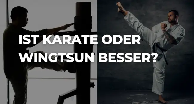 Ist Karate oder Wingtsun besser?