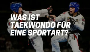 Was ist Taekwondo für eine Sportart?