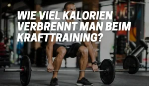 Wie viel Kalorien verbrennt man beim Krafttraining?