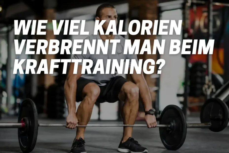 Wie viel Kalorien verbrennt man beim Krafttraining?