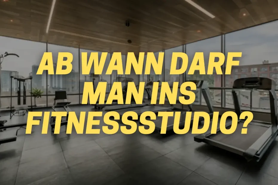 ab wann darf man ins fitnessstudio